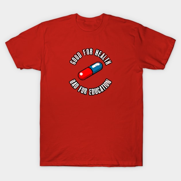 Good for Health, Bad for Education T-Shirt by R-evolution_GFX